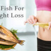 A Guide to Dry Fish for Weight Loss