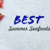 Summer Seafood: Choosing, Cooking, and Enjoying the Best Fish for the Season